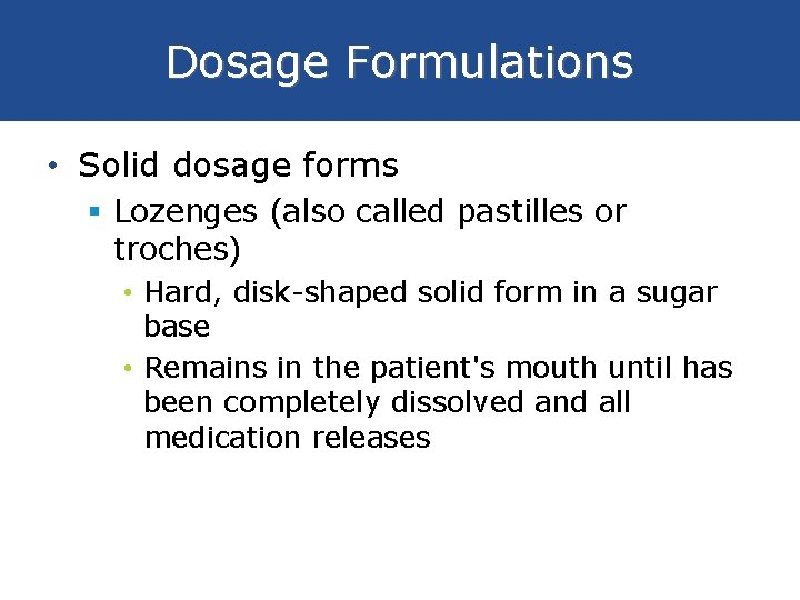 Dosage Formulations • Solid dosage forms § Lozenges (also called pastilles or troches) •