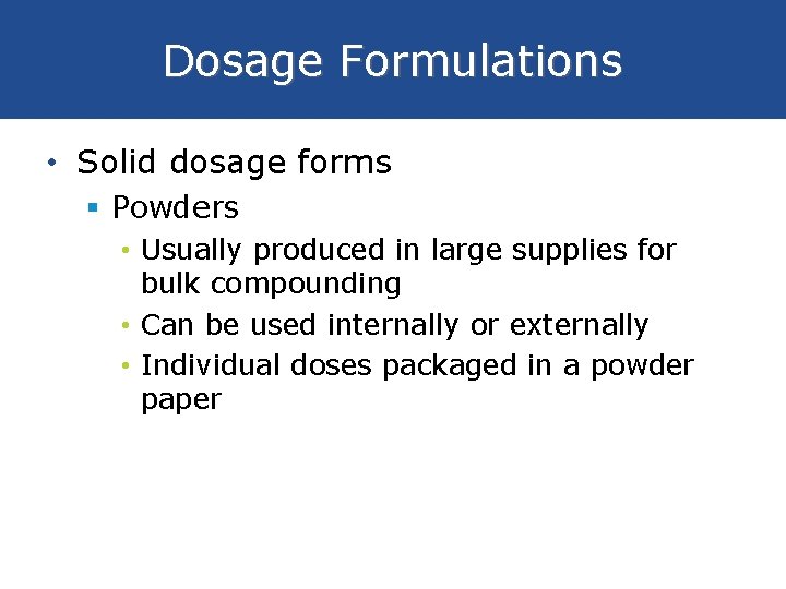 Dosage Formulations • Solid dosage forms § Powders • Usually produced in large supplies