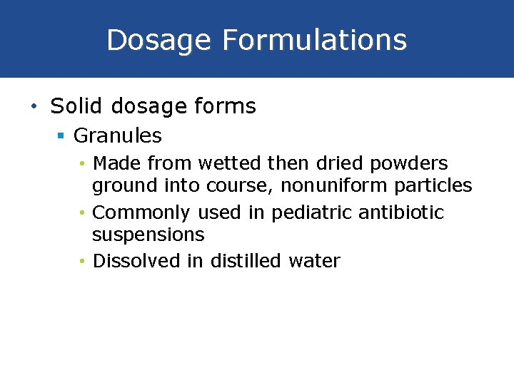 Dosage Formulations • Solid dosage forms § Granules • Made from wetted then dried