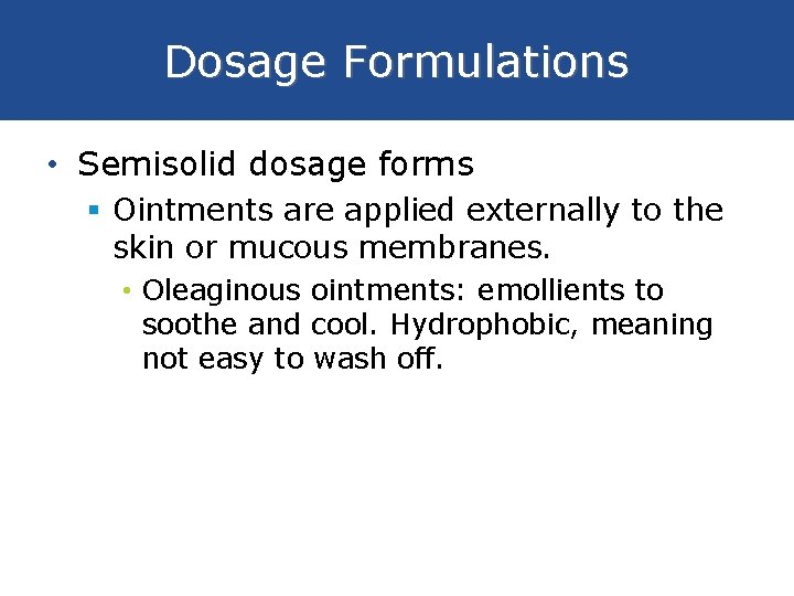 Dosage Formulations • Semisolid dosage forms § Ointments are applied externally to the skin