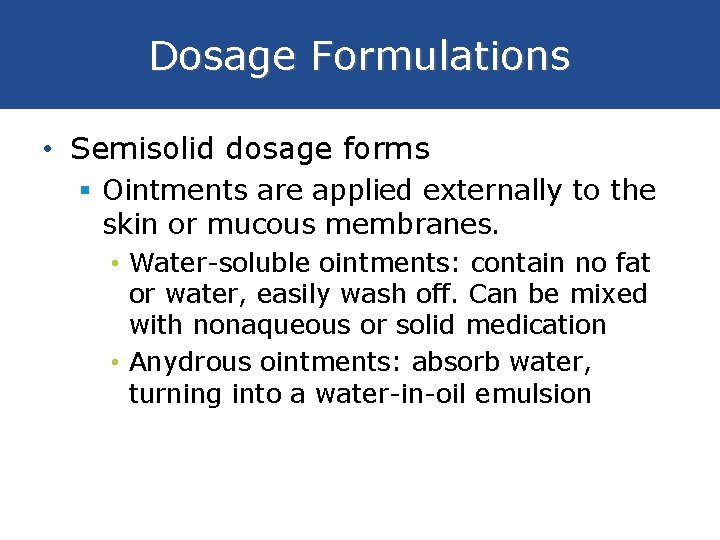 Dosage Formulations • Semisolid dosage forms § Ointments are applied externally to the skin