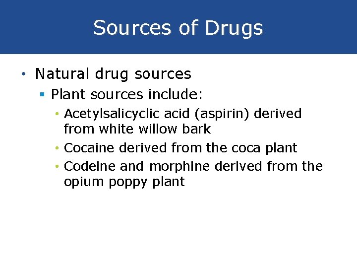 Sources of Drugs • Natural drug sources § Plant sources include: • Acetylsalicyclic acid