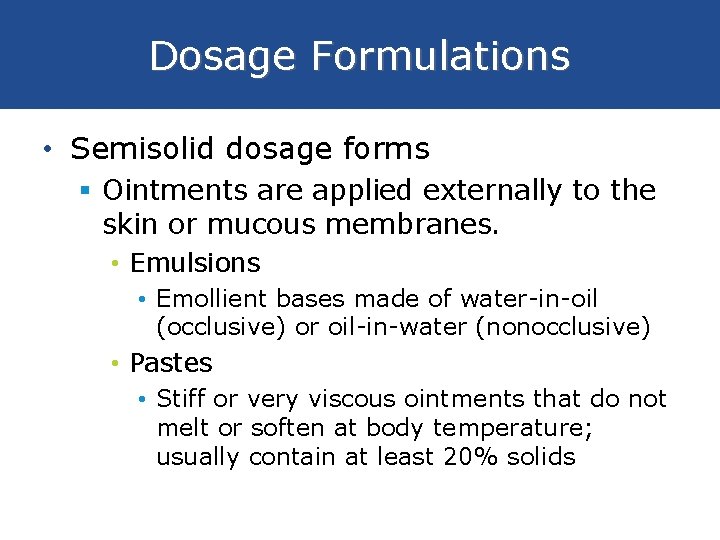 Dosage Formulations • Semisolid dosage forms § Ointments are applied externally to the skin