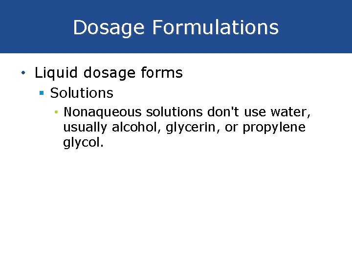 Dosage Formulations • Liquid dosage forms § Solutions • Nonaqueous solutions don't use water,