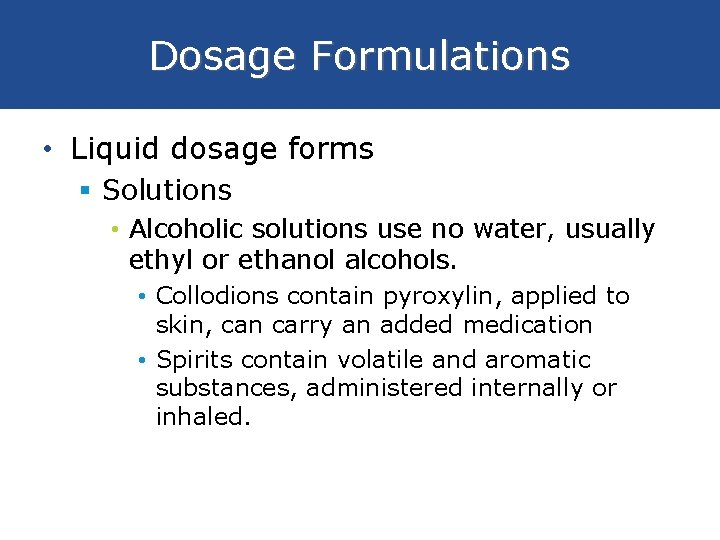 Dosage Formulations • Liquid dosage forms § Solutions • Alcoholic solutions use no water,