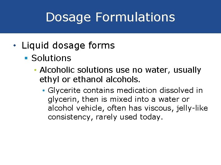 Dosage Formulations • Liquid dosage forms § Solutions • Alcoholic solutions use no water,