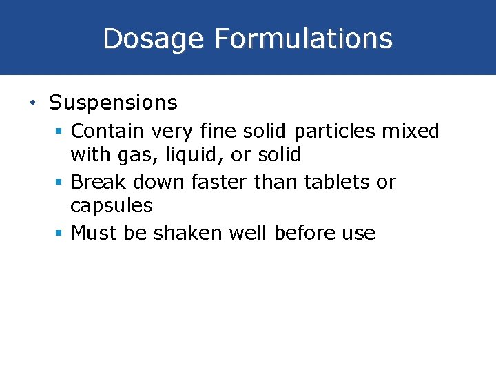 Dosage Formulations • Suspensions § Contain very fine solid particles mixed with gas, liquid,