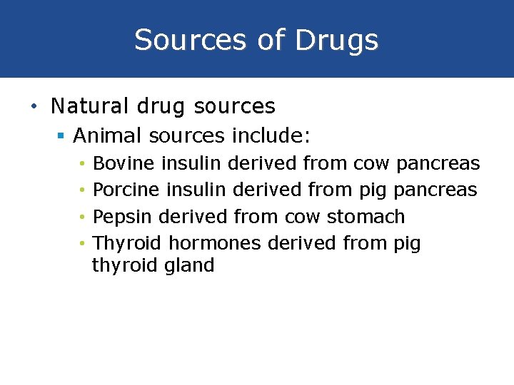 Sources of Drugs • Natural drug sources § Animal sources include: • • Bovine