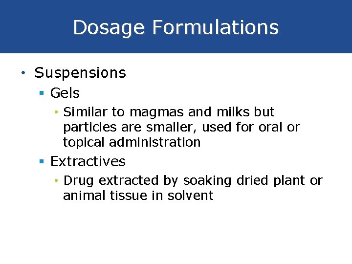 Dosage Formulations • Suspensions § Gels • Similar to magmas and milks but particles