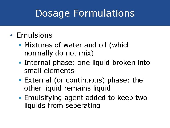 Dosage Formulations • Emulsions § Mixtures of water and oil (which normally do not