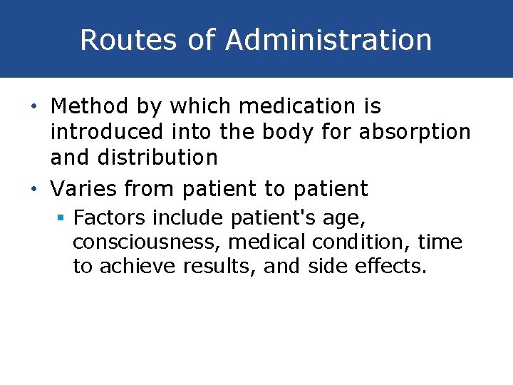 Routes of Administration • Method by which medication is introduced into the body for