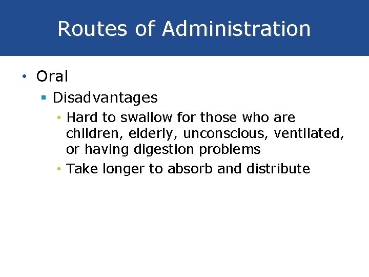 Routes of Administration • Oral § Disadvantages • Hard to swallow for those who
