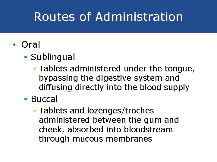 Routes of Administration • Oral § Sublingual • Tablets administered under the tongue, bypassing