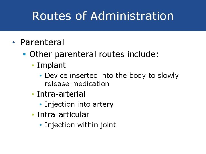 Routes of Administration • Parenteral § Other parenteral routes include: • Implant • Device
