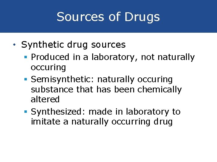 Sources of Drugs • Synthetic drug sources § Produced in a laboratory, not naturally