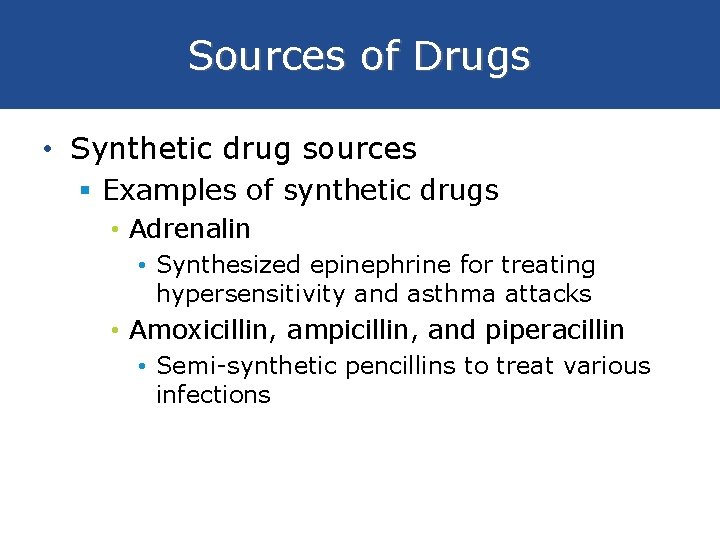 Sources of Drugs • Synthetic drug sources § Examples of synthetic drugs • Adrenalin