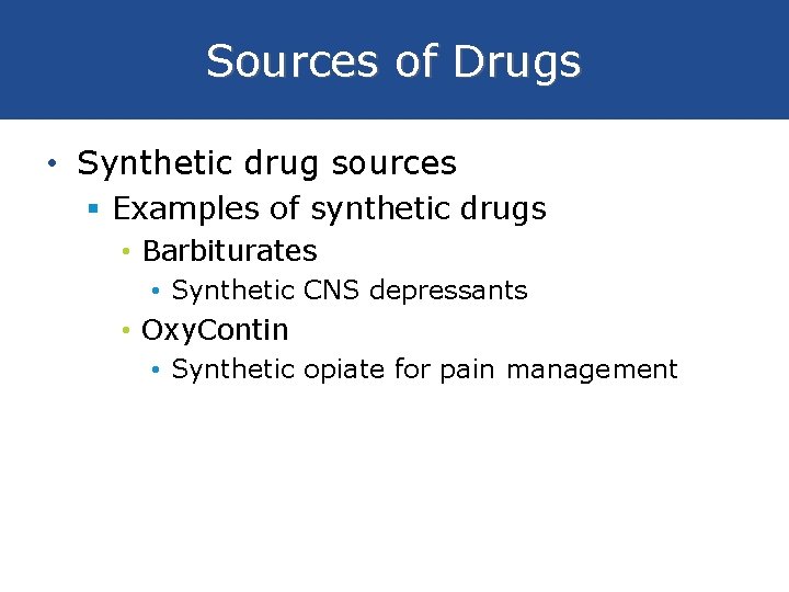 Sources of Drugs • Synthetic drug sources § Examples of synthetic drugs • Barbiturates