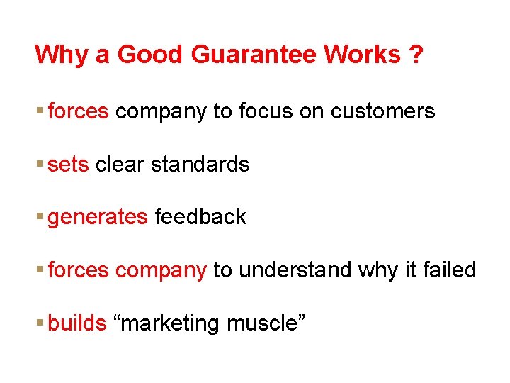 Why a Good Guarantee Works ? § forces company to focus on customers §