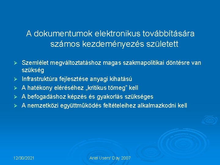 A dokumentumok elektronikus továbbítására számos kezdeményezés született Ø Ø Ø Szemlélet megváltoztatáshoz magas szakmapolitikai