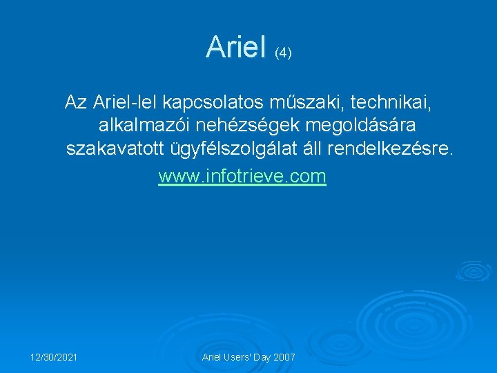 Ariel (4) Az Ariel-lel kapcsolatos műszaki, technikai, alkalmazói nehézségek megoldására szakavatott ügyfélszolgálat áll rendelkezésre.