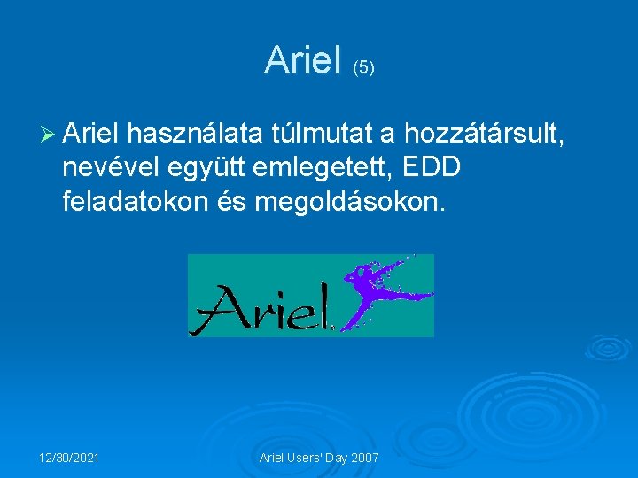 Ariel (5) Ø Ariel használata túlmutat a hozzátársult, nevével együtt emlegetett, EDD feladatokon és