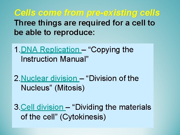 Cells come from pre-existing cells Three things are required for a cell to be