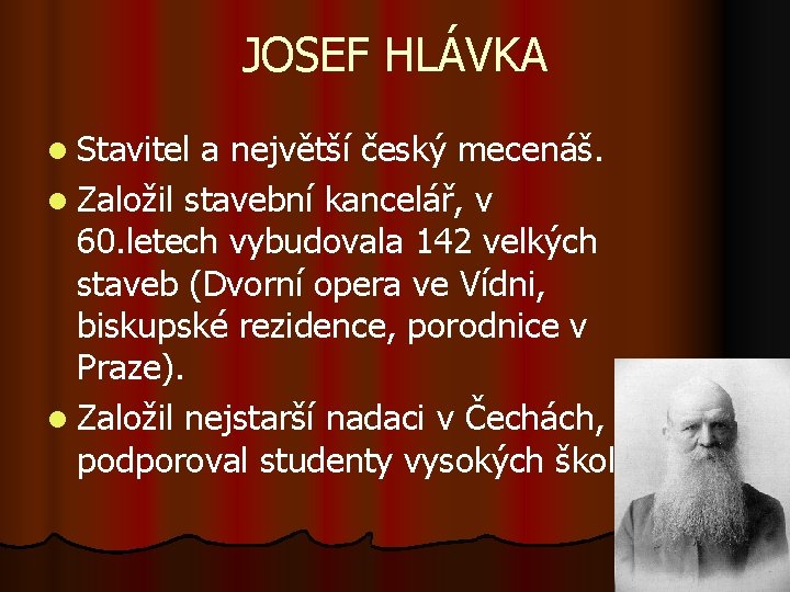 JOSEF HLÁVKA l Stavitel a největší český mecenáš. l Založil stavební kancelář, v 60.