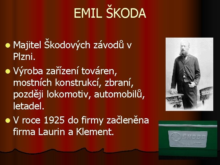 EMIL ŠKODA l Majitel Škodových závodů v Plzni. l Výroba zařízení továren, mostních konstrukcí,