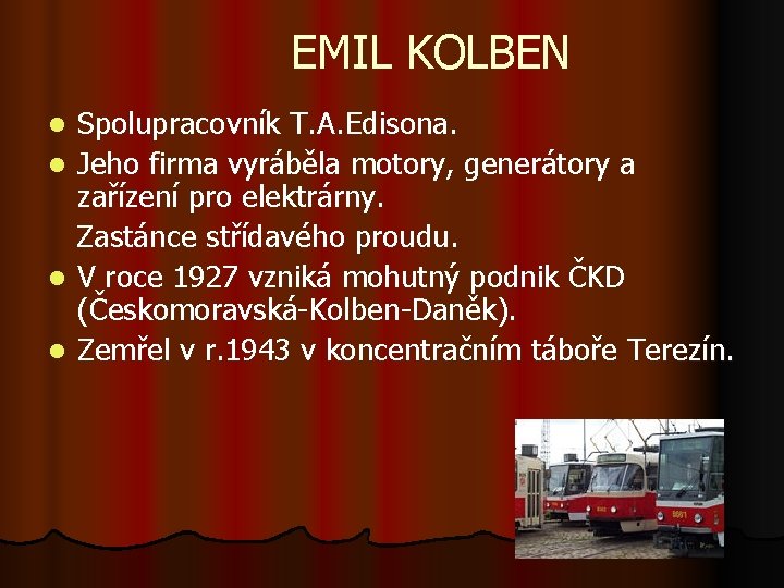 EMIL KOLBEN Spolupracovník T. A. Edisona. l Jeho firma vyráběla motory, generátory a zařízení