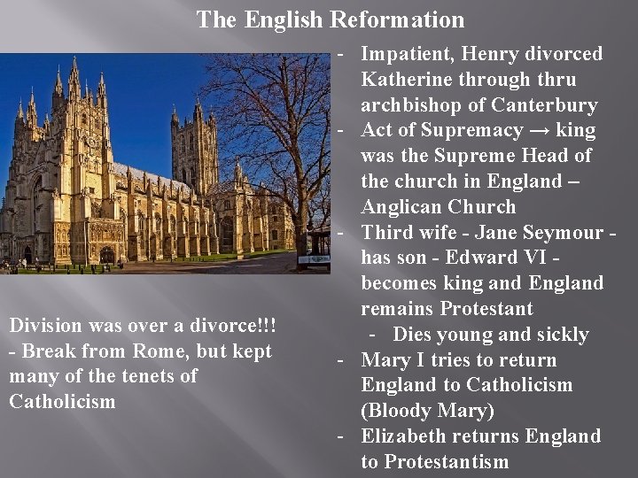 The English Reformation Division was over a divorce!!! - Break from Rome, but kept