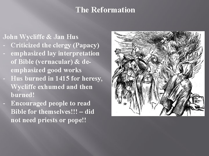 The Reformation John Wycliffe & Jan Hus - Criticized the clergy (Papacy) - emphasized