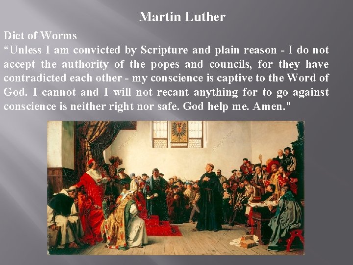 Martin Luther Diet of Worms “Unless I am convicted by Scripture and plain reason