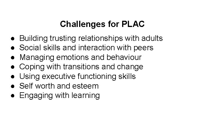 Challenges for PLAC ● ● ● ● Building trusting relationships with adults Social skills