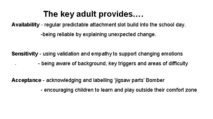 The key adult provides…. Availability - regular predictable attachment slot build into the school