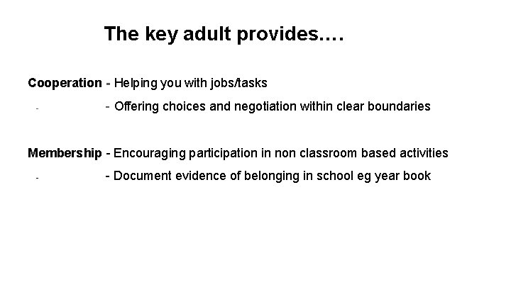 The key adult provides…. Cooperation - Helping you with jobs/tasks - - Offering choices