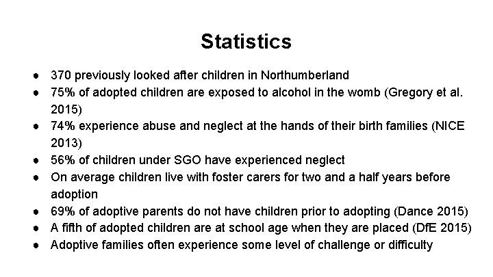 Statistics ● 370 previously looked after children in Northumberland ● 75% of adopted children