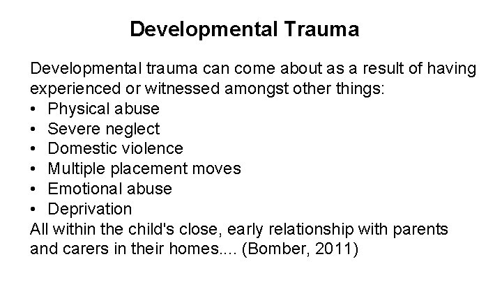 Developmental Trauma Developmental trauma can come about as a result of having experienced or