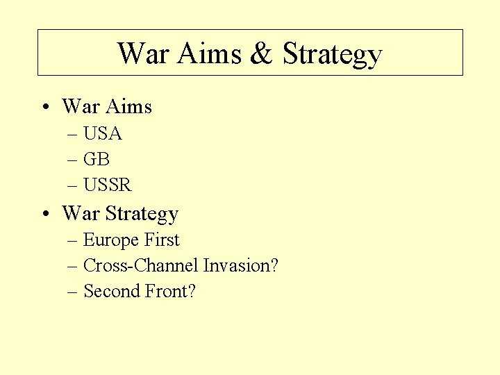 War Aims & Strategy • War Aims – USA – GB – USSR •
