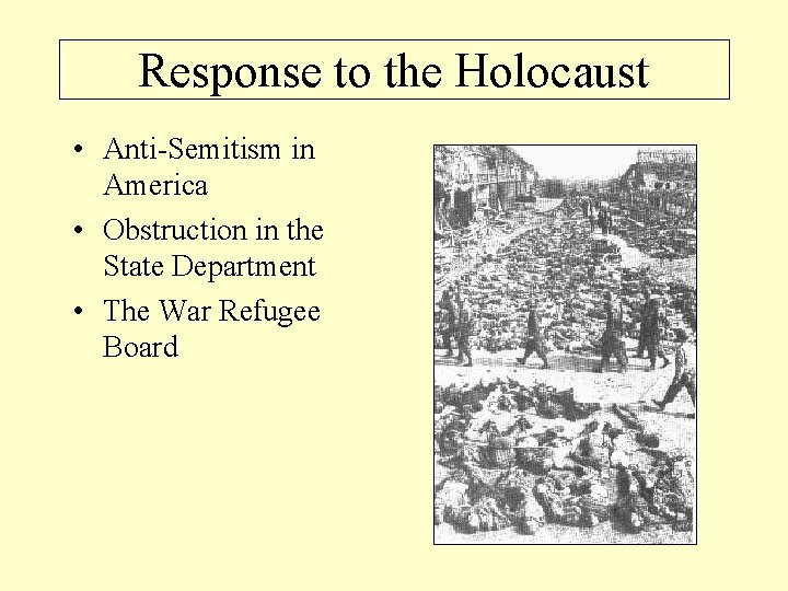 Response to the Holocaust • Anti-Semitism in America • Obstruction in the State Department