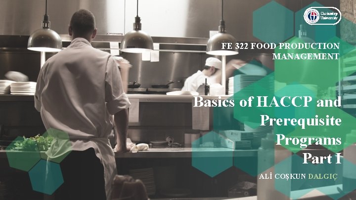 Gaziantep University FE 322 FOOD PRODUCTION MANAGEMENT Basics of HACCP and Prerequisite Programs Part