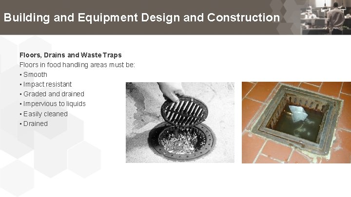 Building and Equipment Design and Construction Floors, Drains and Waste Traps Floors in food
