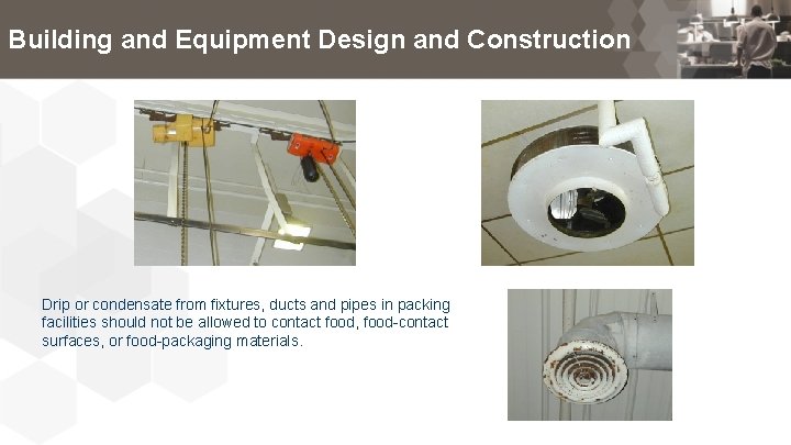 Building and Equipment Design and Construction Drip or condensate from fixtures, ducts and pipes