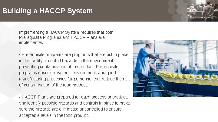 Building a HACCP System Implementing a HACCP System requires that both Prerequisite Programs and