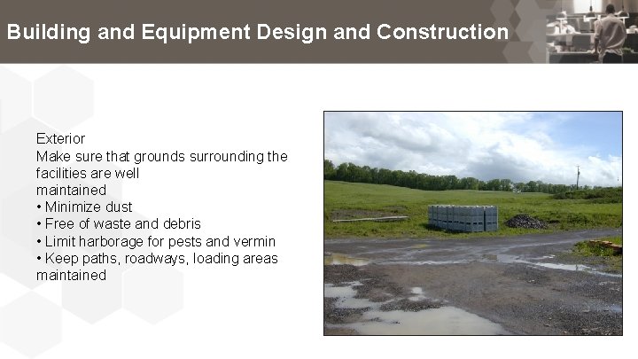 Building and Equipment Design and Construction Exterior Make sure that grounds surrounding the facilities