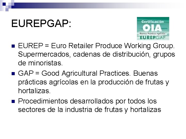 EUREPGAP: n n n EUREP = Euro Retailer Produce Working Group. Supermercados, cadenas de