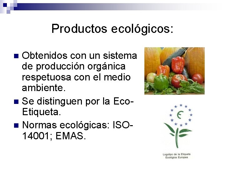 Productos ecológicos: Obtenidos con un sistema de producción orgánica respetuosa con el medio ambiente.