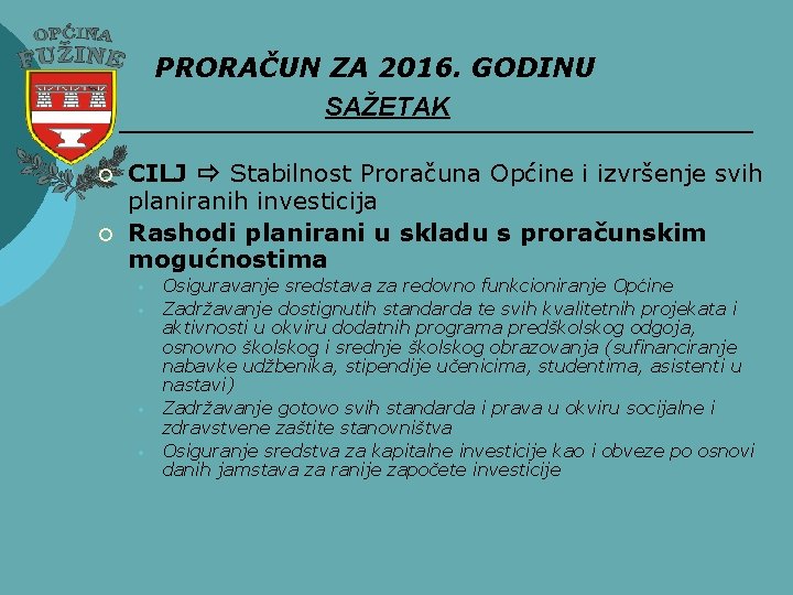 PRORAČUN ZA 2016. GODINU SAŽETAK ¡ ¡ CILJ Stabilnost Proračuna Općine i izvršenje svih