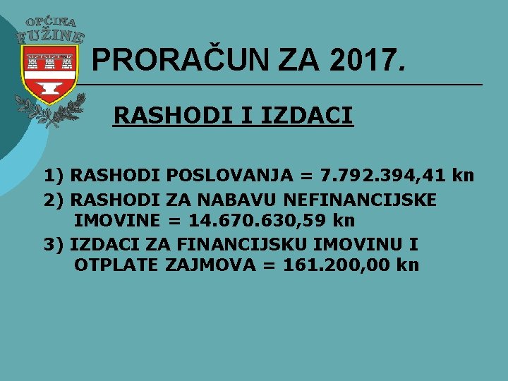 PRORAČUN ZA 2017. RASHODI I IZDACI 1) RASHODI POSLOVANJA = 7. 792. 394, 41