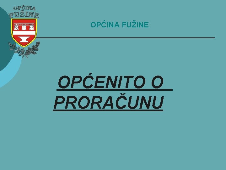 OPĆINA FUŽINE OPĆENITO O PRORAČUNU 