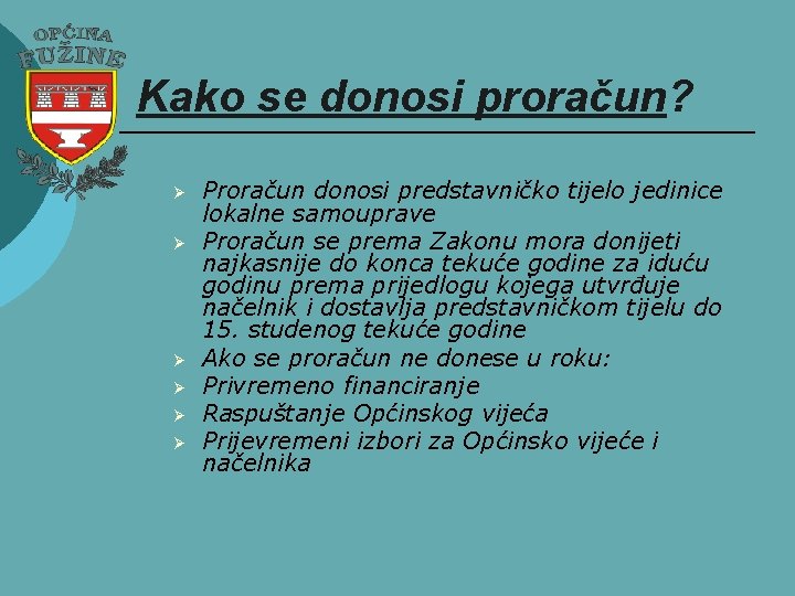 Kako se donosi proračun? Ø Ø Ø Proračun donosi predstavničko tijelo jedinice lokalne samouprave